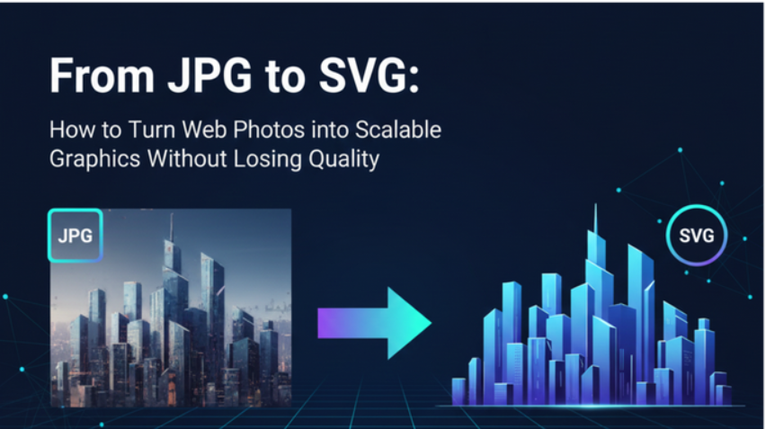From JPG to SVG: How to Turn Web Photos into Scalable Graphics Without Losing Quality